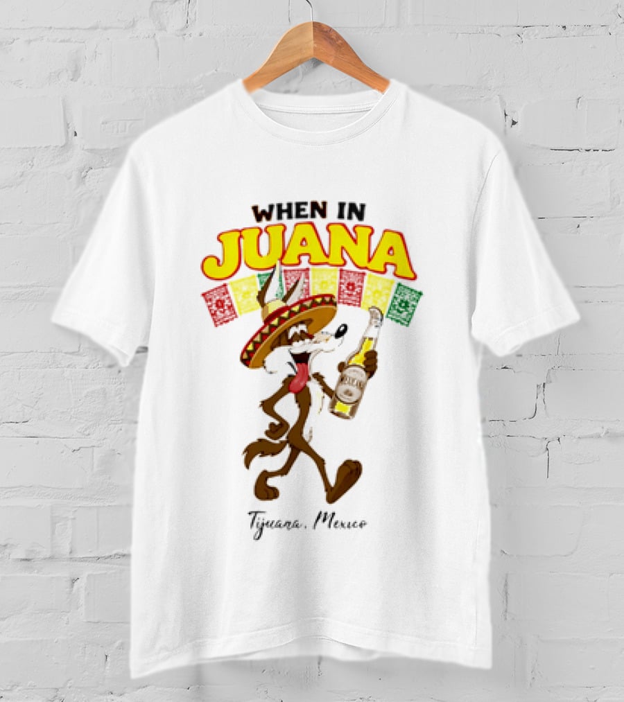When In Juana Tijuana Mexico Sombrero Flags Fiesta T-Shirt