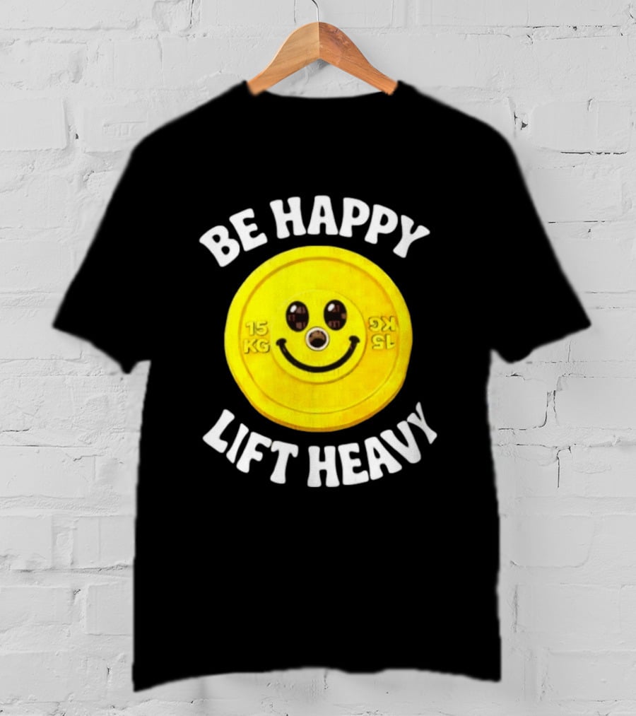 Be Happy Lift Heavy 15 KG Smiley Weight Plate T-Shirt