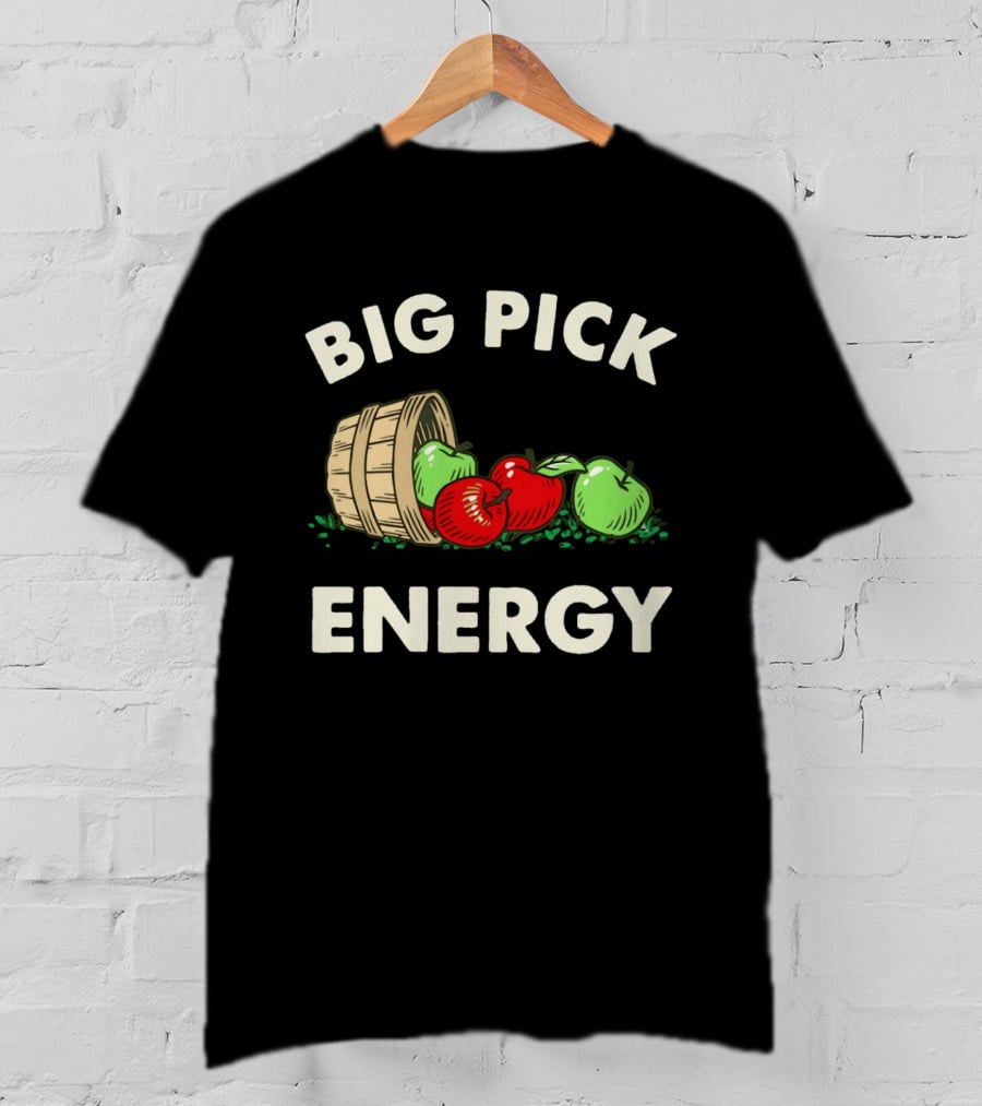 Big Pick Energy Apple Picking With Apples And Basket T-Shirt