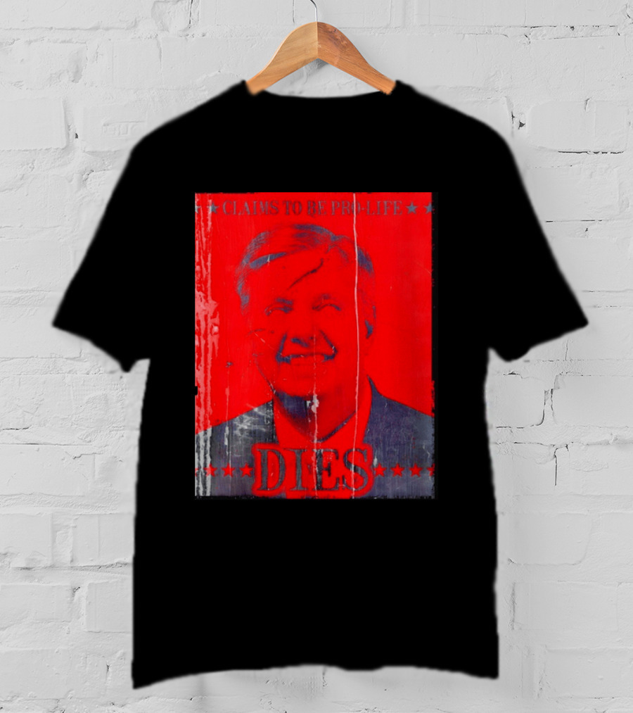 CLaims To Be Pro Life Dies 2026 T-Shirt