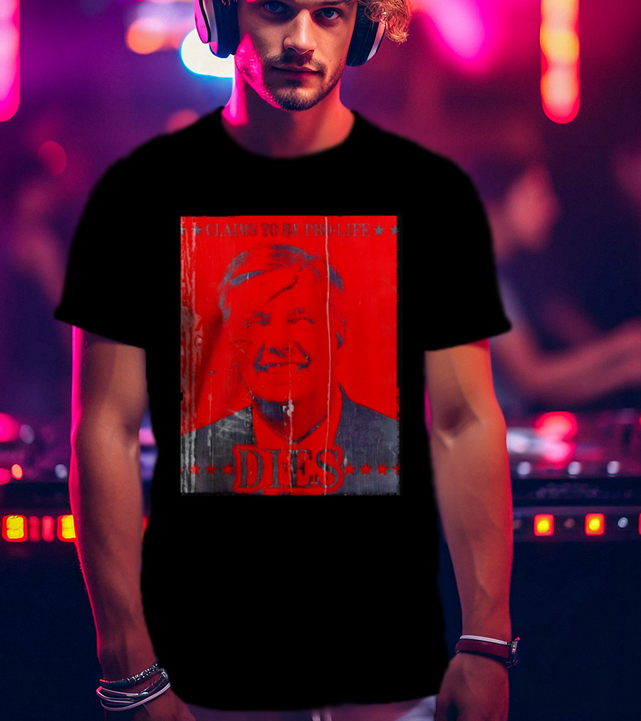 CLaims To Be Pro Life Dies 2026 T-Shirt