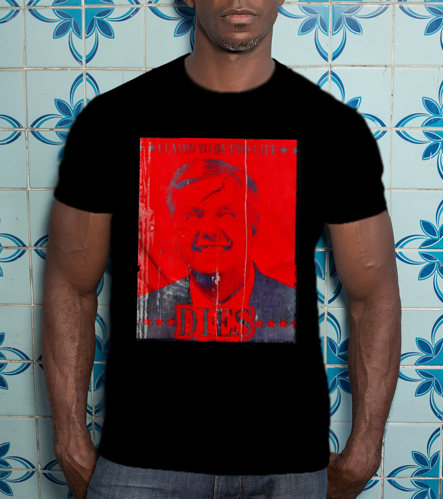 CLaims To Be Pro Life Dies 2026 T-Shirt