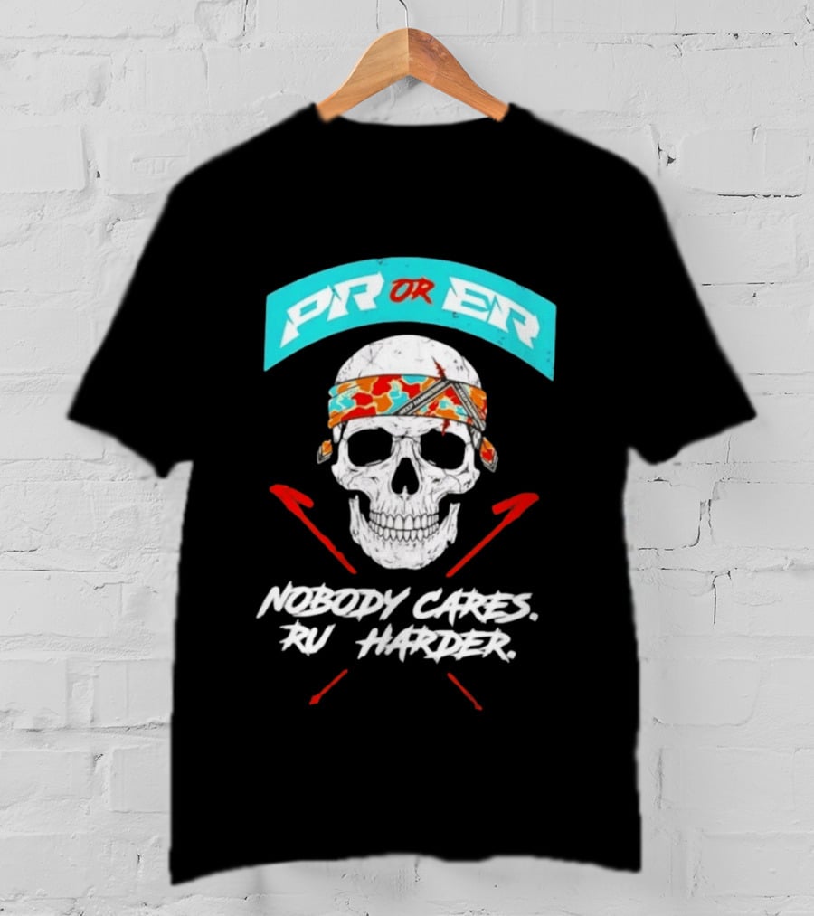 PR Or ER Skull Nobody Cares Run Harder T-Shirt