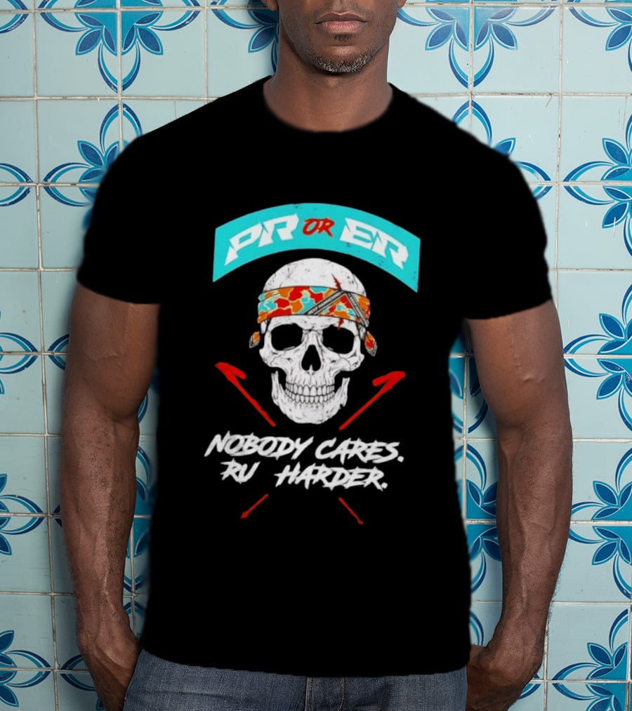 PR Or ER Skull Nobody Cares Run Harder T-Shirt