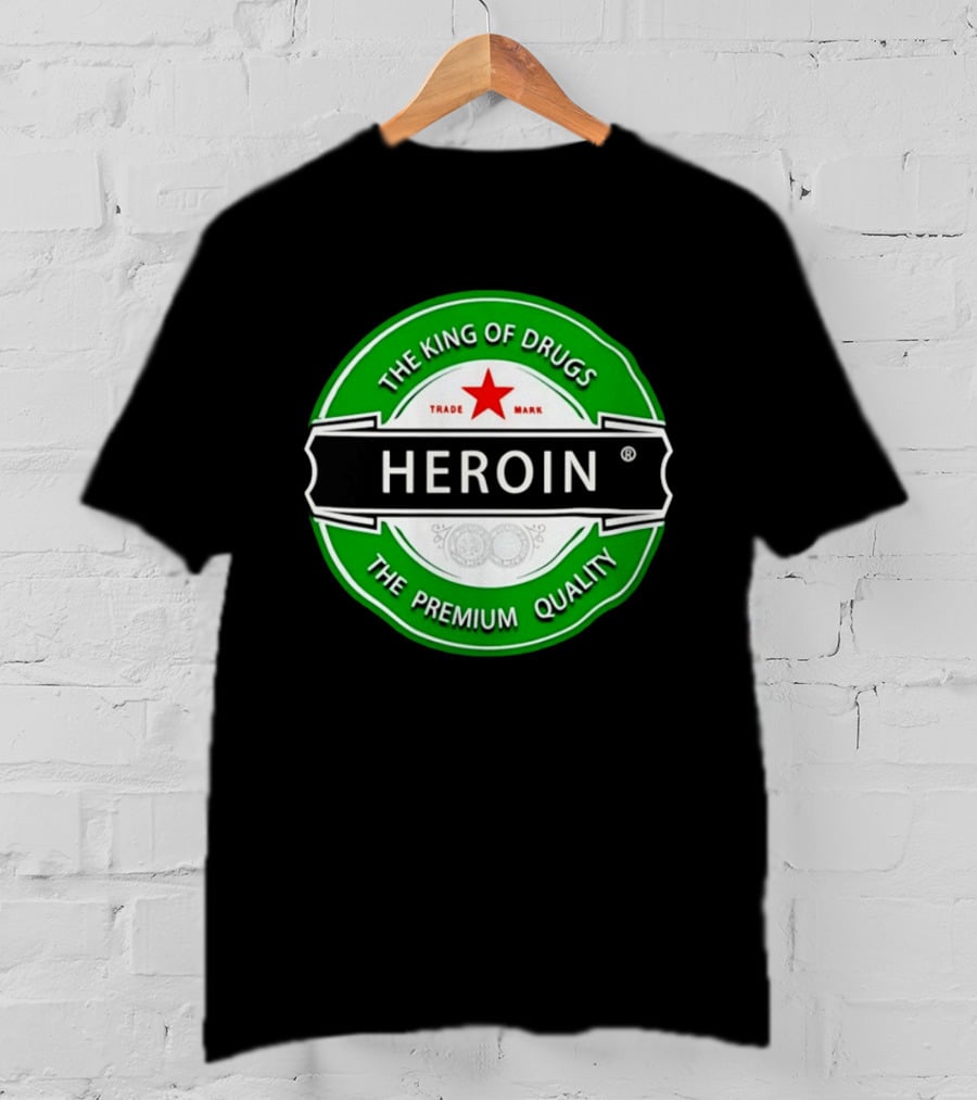 Heroin The King Of Drugs The Premium Quality Trademark T-Shirt
