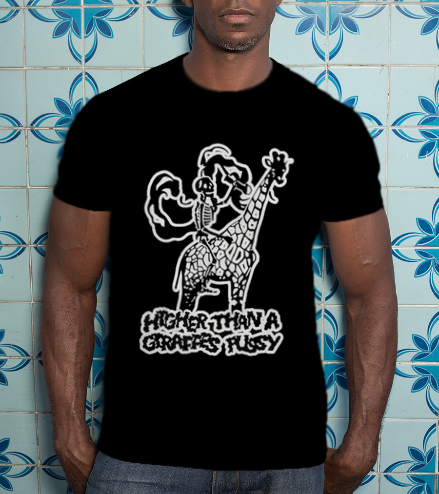Higher Than A Giraffe's Pussy Skeleton T-Shirt