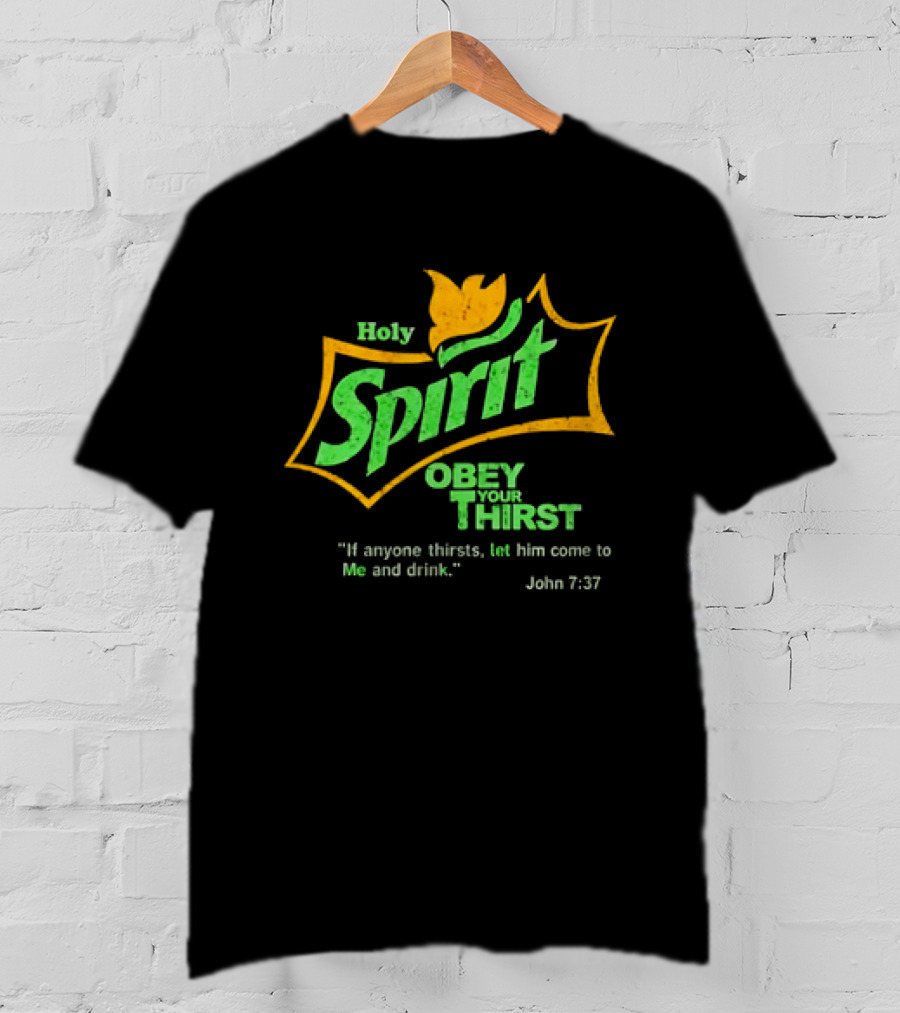 Holy Spirit Obey Your Thirst John 7:37 Christian Biblical T-Shirt