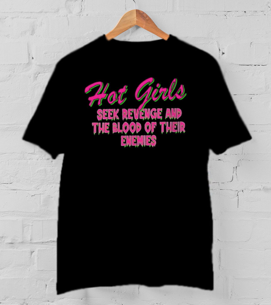Hot Girls Seek Revenge And The Blood Of Their Enemies Text Pink And Green T-Shirt