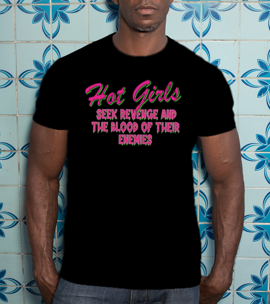 Hot Girls Seek Revenge And The Blood Of Their Enemies Text Pink And Green T-Shirt