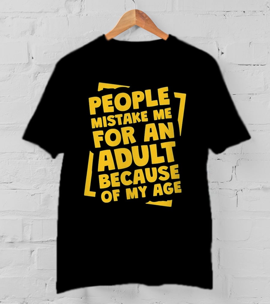 People Mistake Me For An Adult Because Of My Age Yellow T-Shirt