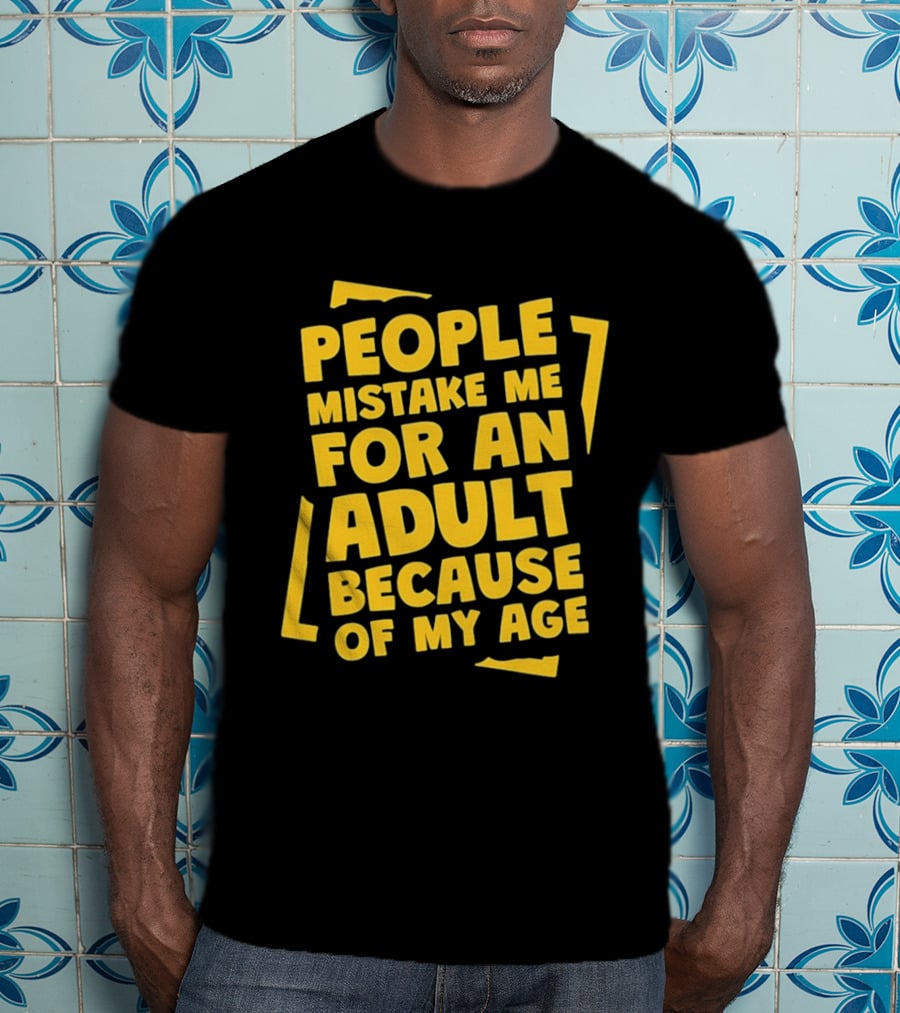 People Mistake Me For An Adult Because Of My Age Yellow T-Shirt