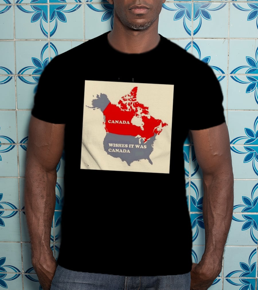 Canada Wishes It Was Canada Map North America Humor T-Shirt