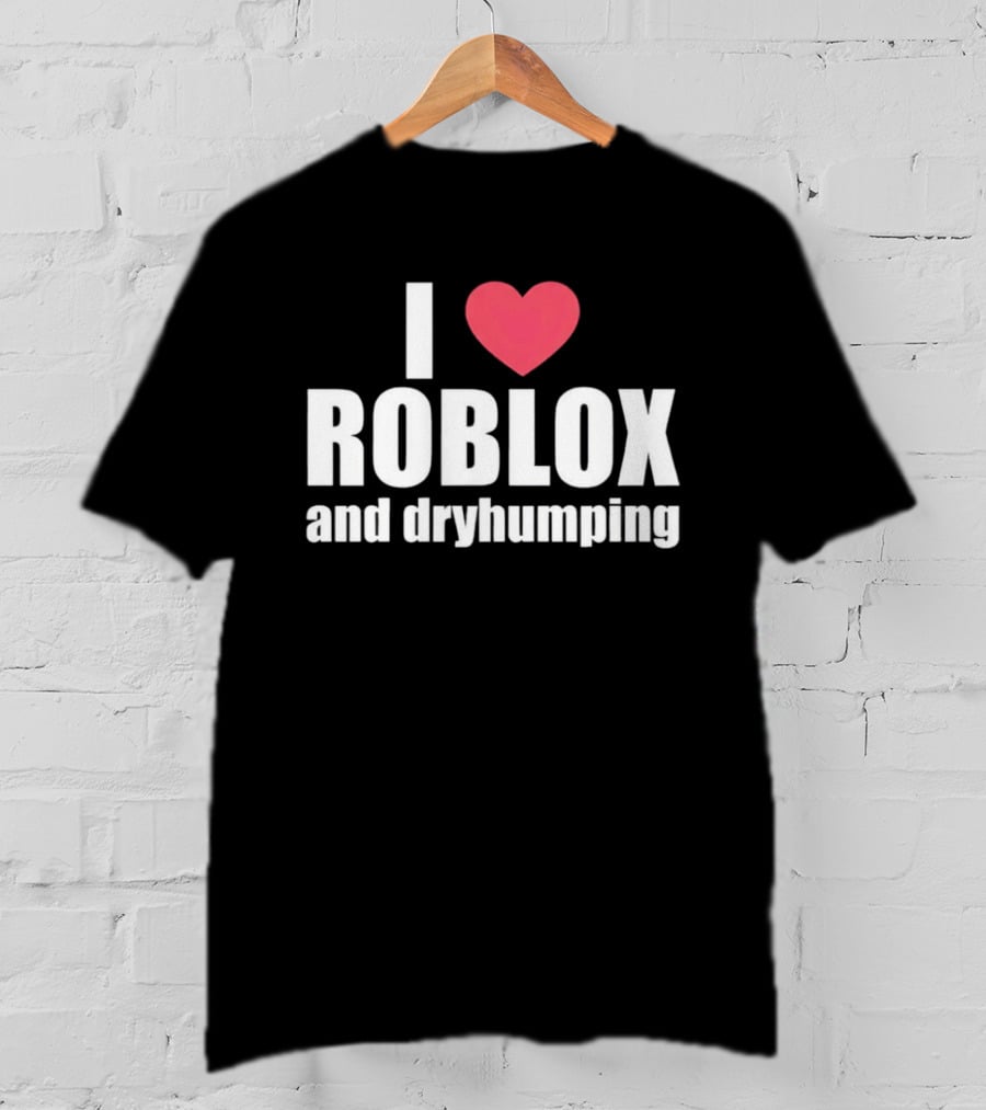 Roblox I Love Roblox And Dryhumping T-Shirt