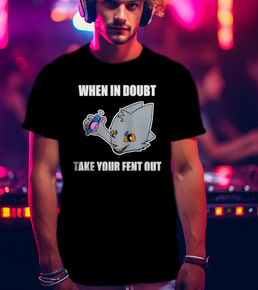 When In Doubt Take Your Fent Out Funny Cat Syringe T-Shirt