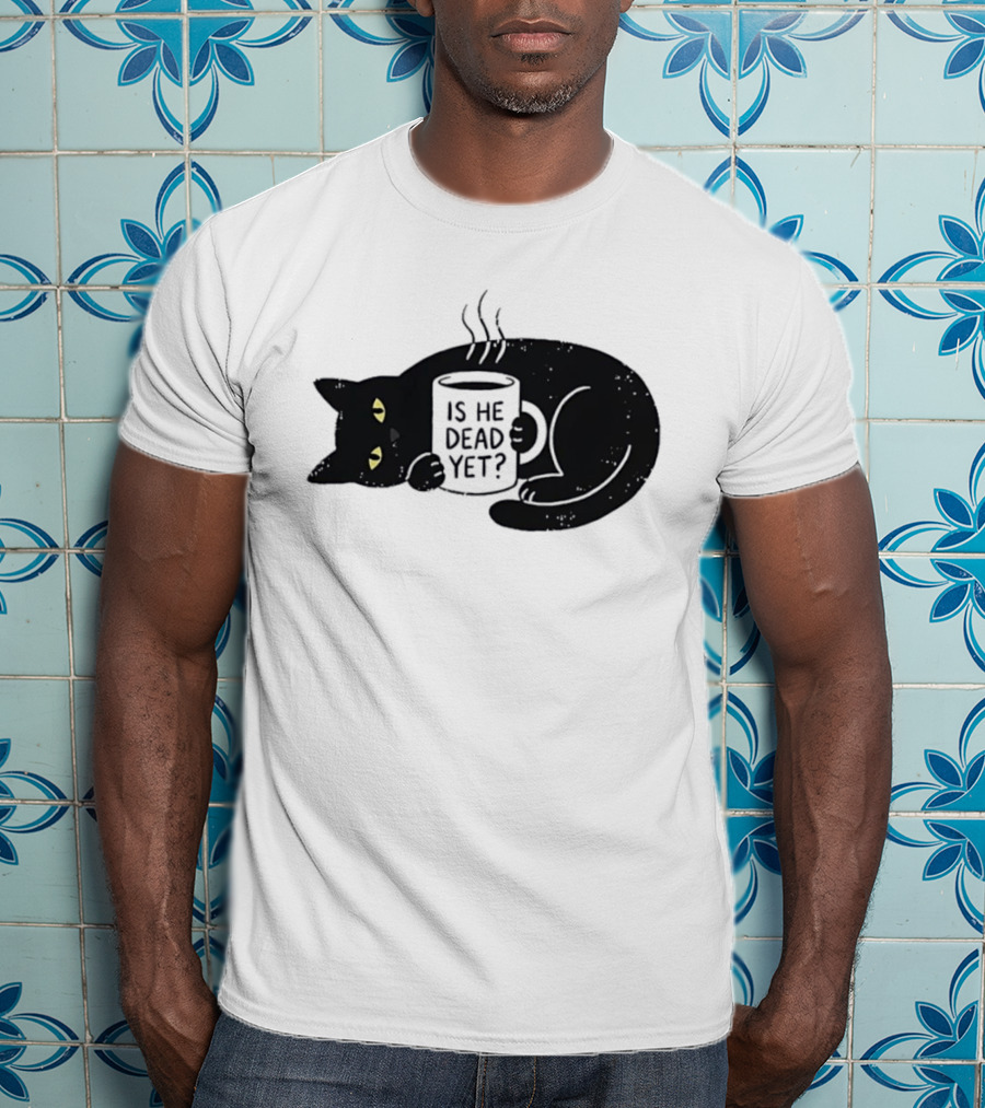 Black Cat Is He Dead Yet Coffee T-Shirt