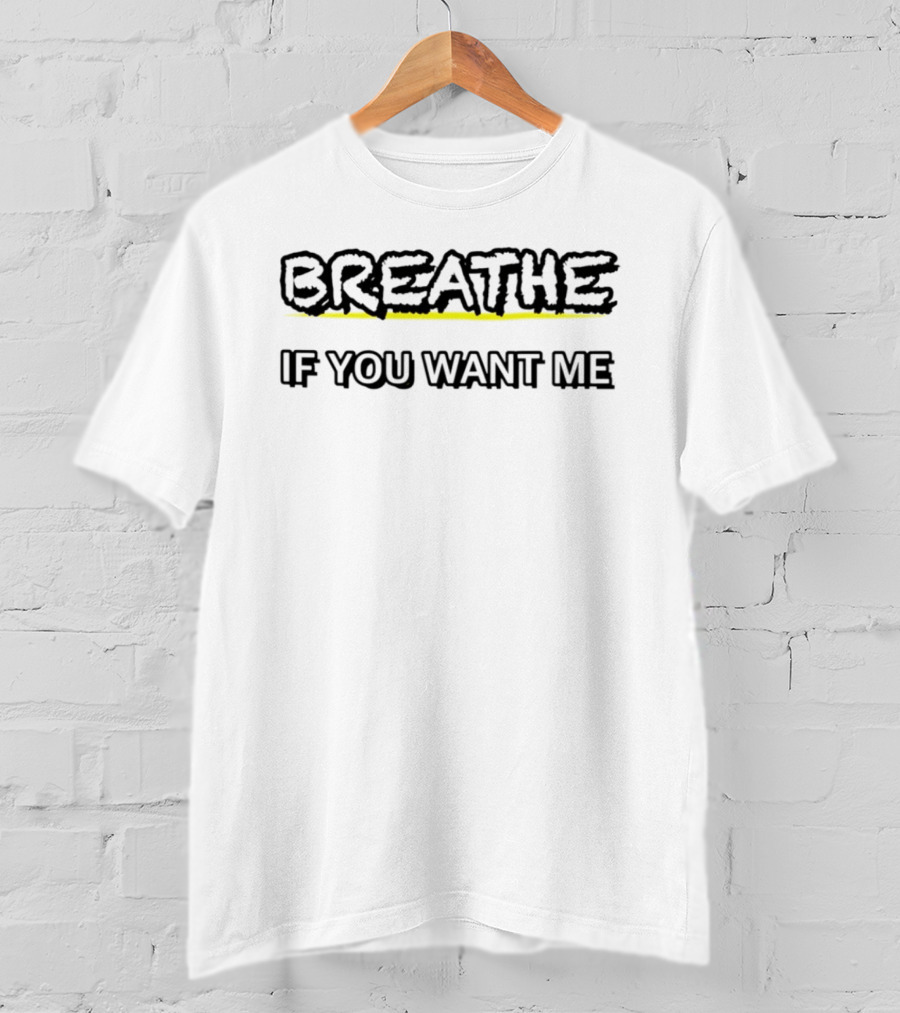 Breathe If You Want Me Bold Text With Yellow Highlight T-Shirt