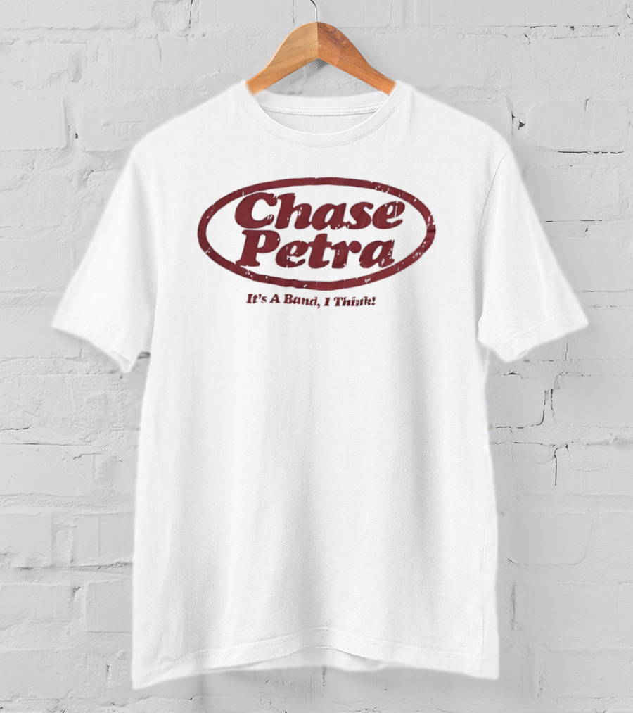 Chase Petra It's A Band I Think T-Shirt