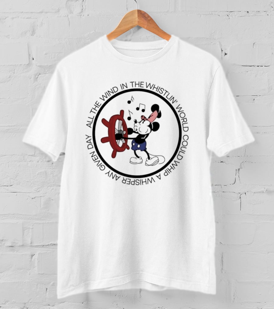 Mickey Mouse All The Wind In The Whistlin World Could Whip A Whisper Any Given Day T-Shirt