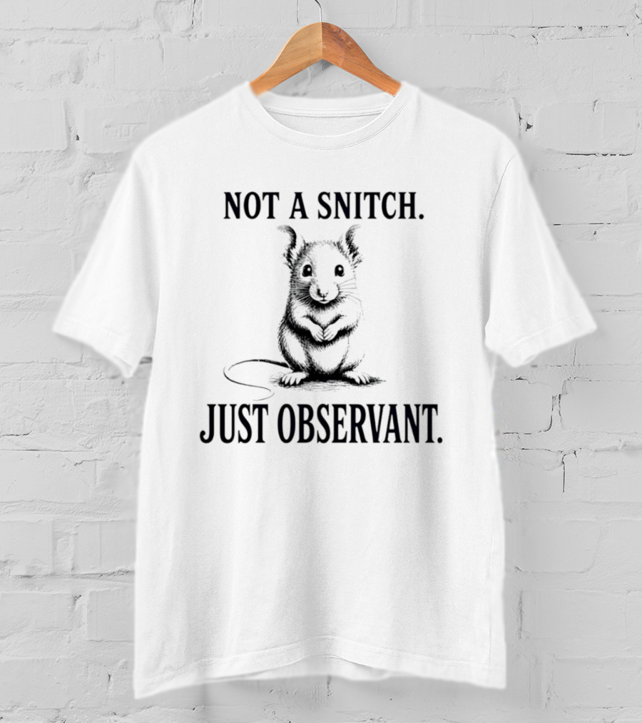 Not A Snitch Just Observant Mouse T-Shirt