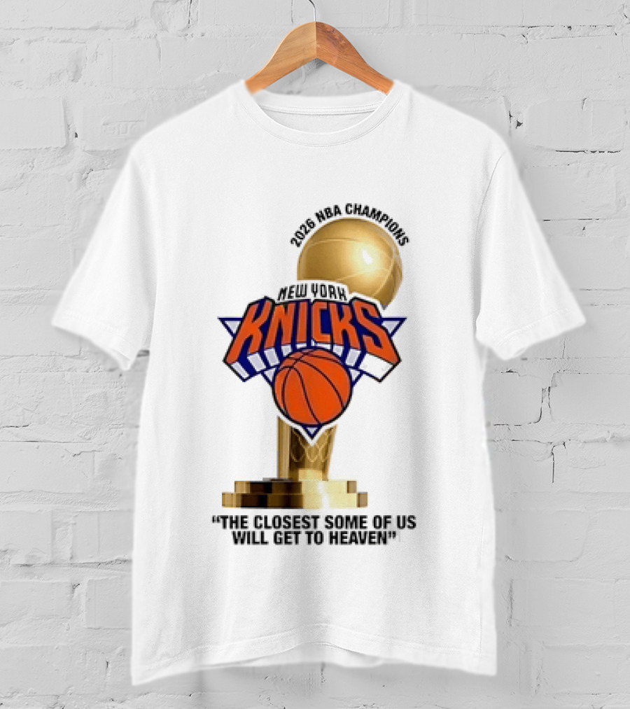 New York Knicks NBA Champions Larry O'Brien Trophy Closest To Heaven T-Shirt