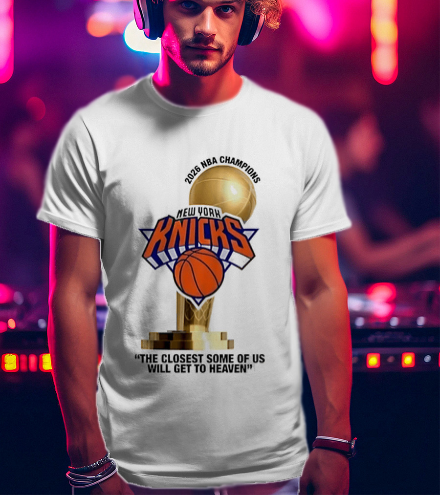 New York Knicks NBA Champions Larry O'Brien Trophy Closest To Heaven T-Shirt