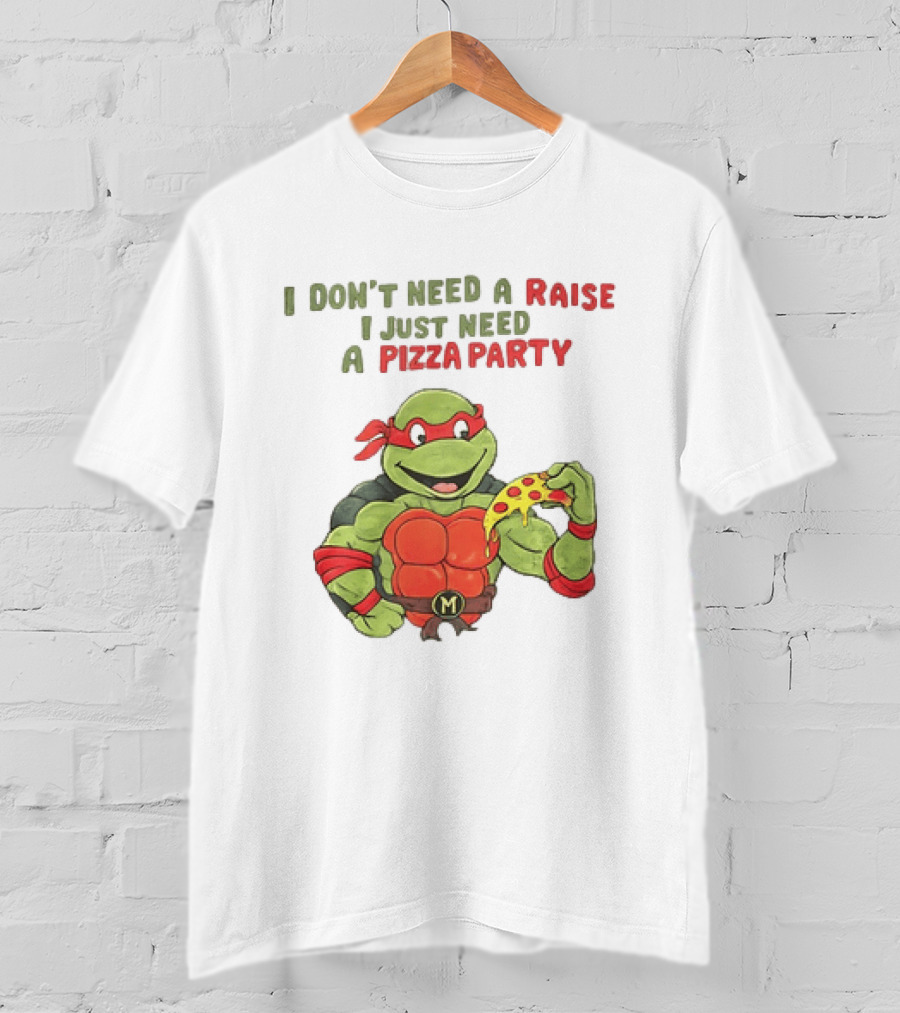 I Don't Need A Raise I Just Need A Pizza Party Turtle Eating Pizza T-Shirt