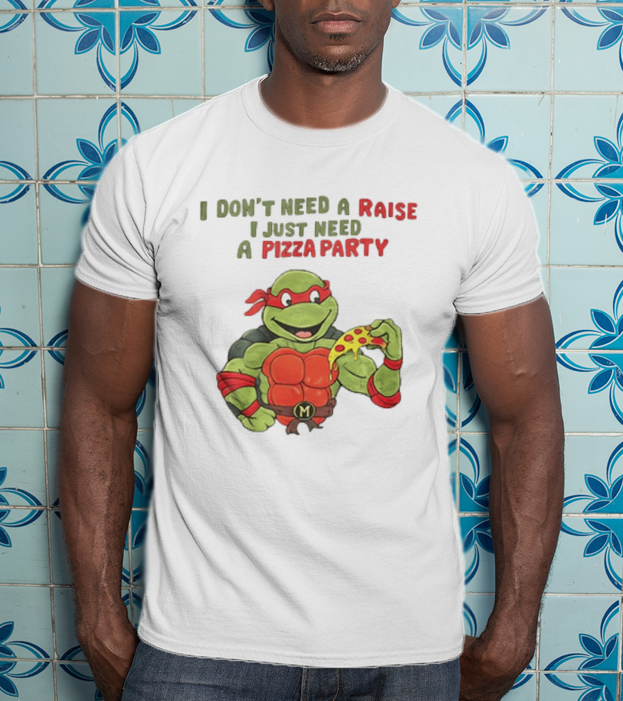 I Don't Need A Raise I Just Need A Pizza Party Turtle Eating Pizza T-Shirt