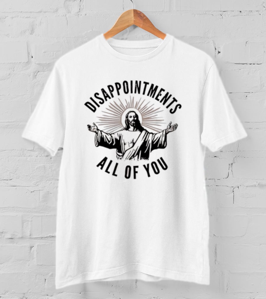 Jesus Disappointments All Of You Graphic With Iconic Religious T-Shirt