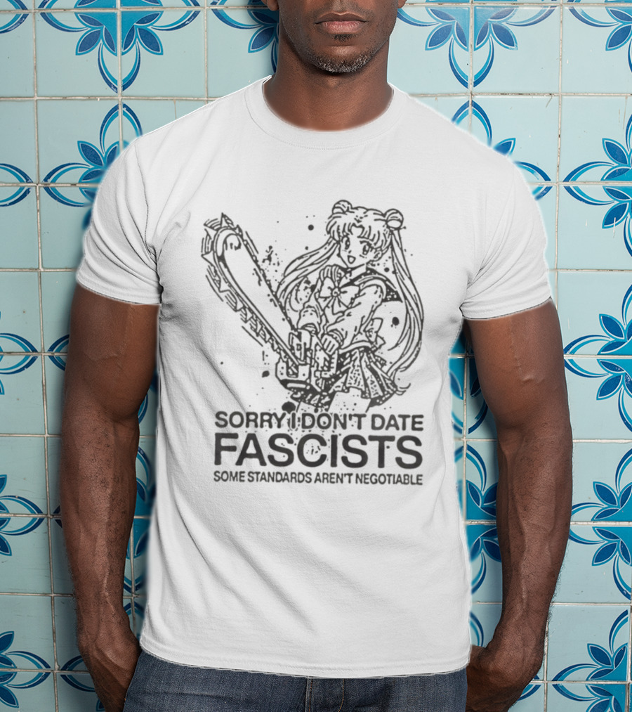 Sailor Moon Sorry I Don't Date Fascists Some Standards Aren't Negotiable T-Shirt