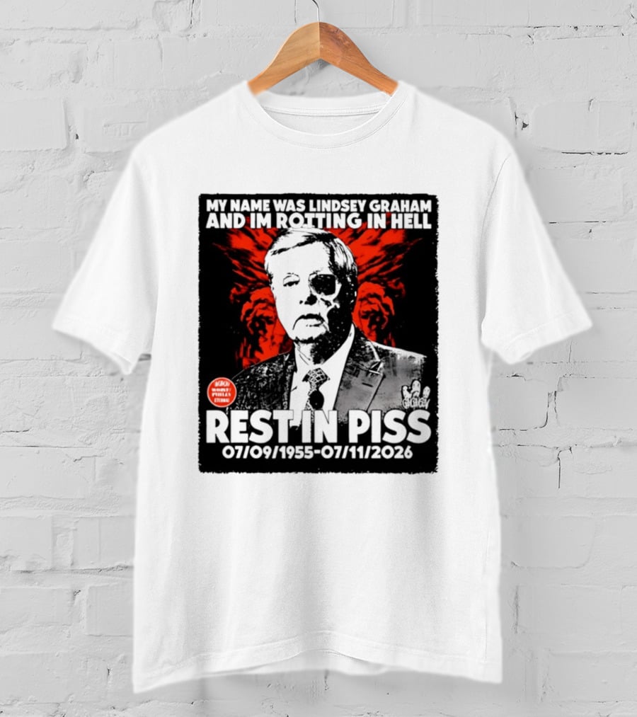 My Name Was Lindsey Graham And I'm Rotting In Hell Rest In Piss 07/09/1955 07/11/2026 T-Shirt