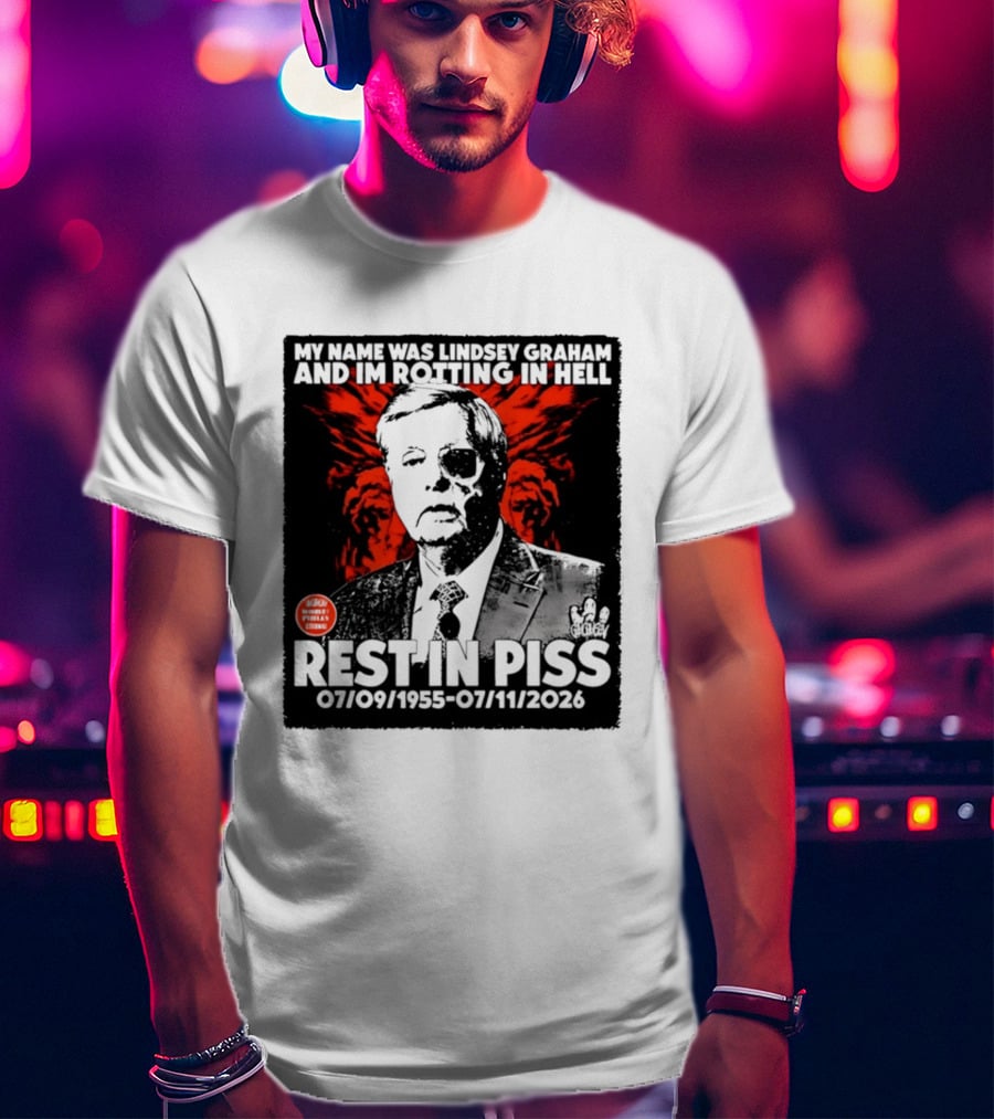 My Name Was Lindsey Graham And I'm Rotting In Hell Rest In Piss 07/09/1955 07/11/2026 T-Shirt
