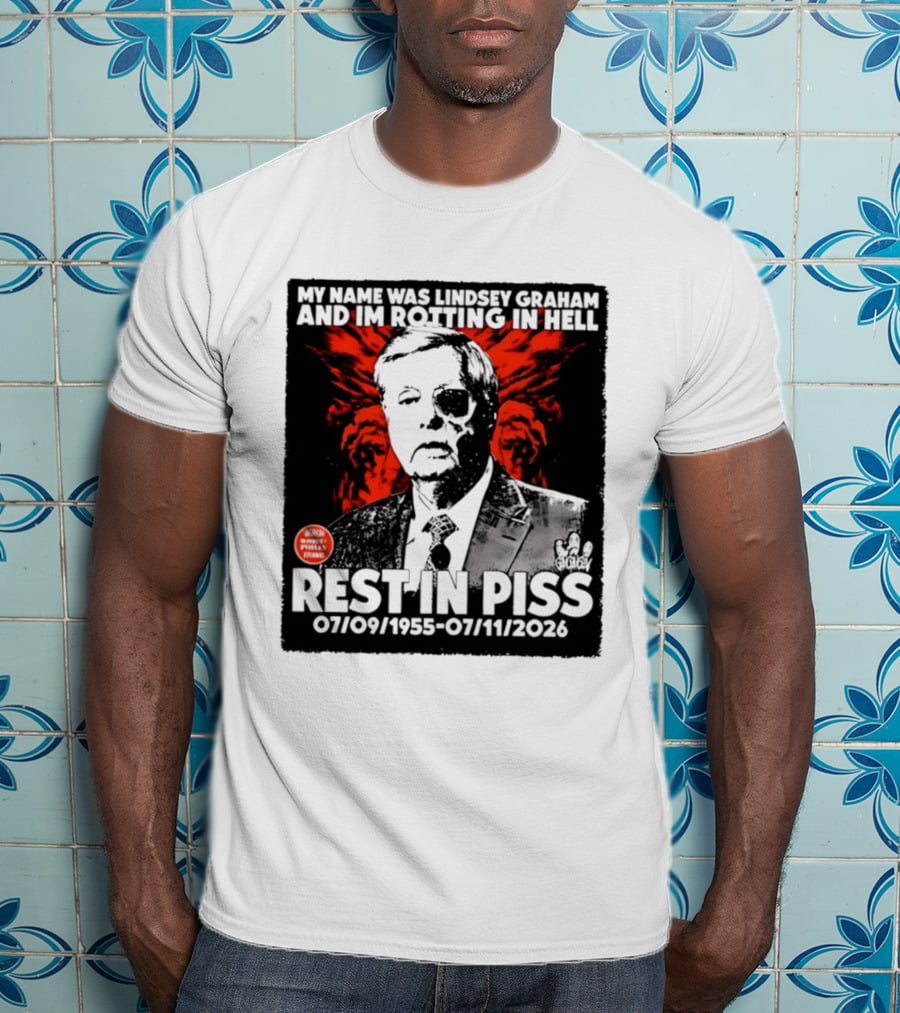My Name Was Lindsey Graham And I'm Rotting In Hell Rest In Piss 07/09/1955 07/11/2026 T-Shirt