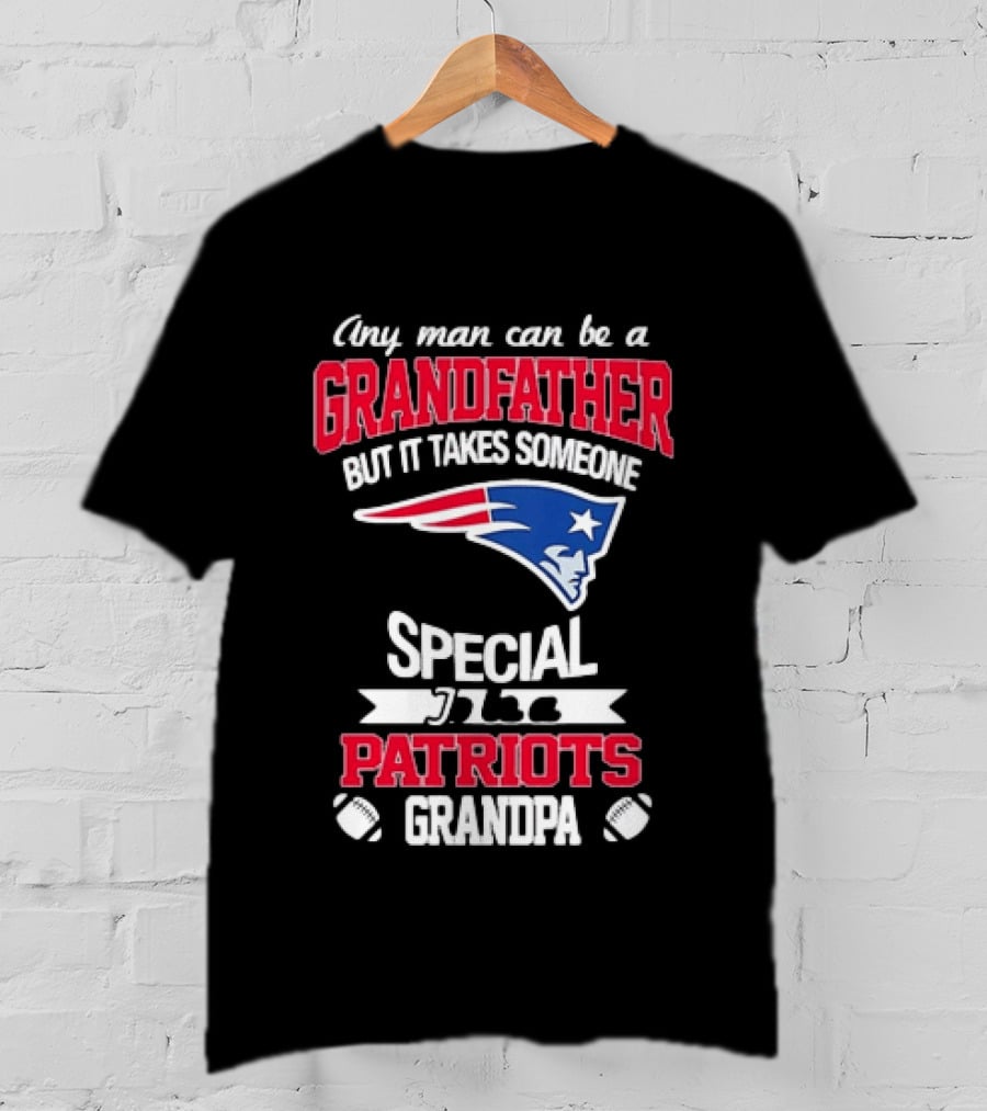 Any Man Can Be A Grandfather But It Takes Someone Special Patriots Grandpa T-Shirt
