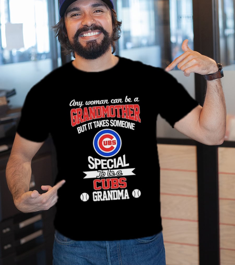 Any Woman Can Be A Grandmother But It Takes Someone Special To Be A Cubs Grandma Cubs T-Shirt
