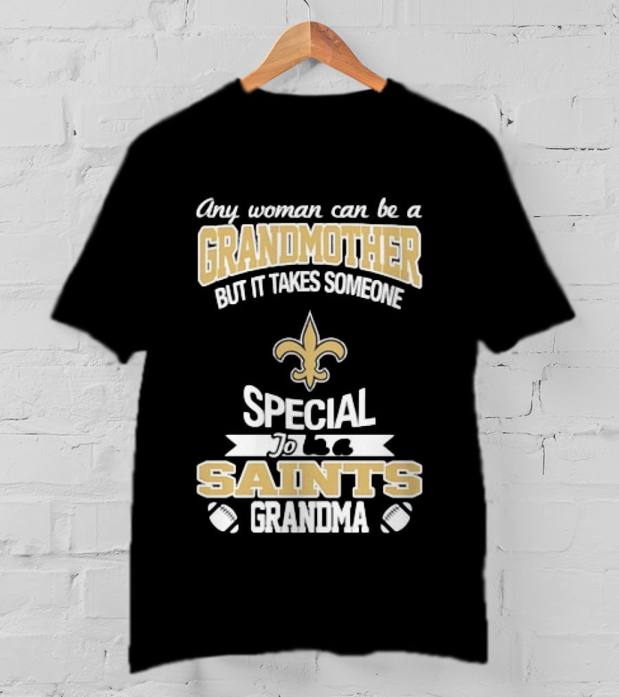 Any Woman Can Be A Grandmother But It Takes Someone Special To Be A Saints Grandma Fleur De Lis Football T-Shirt