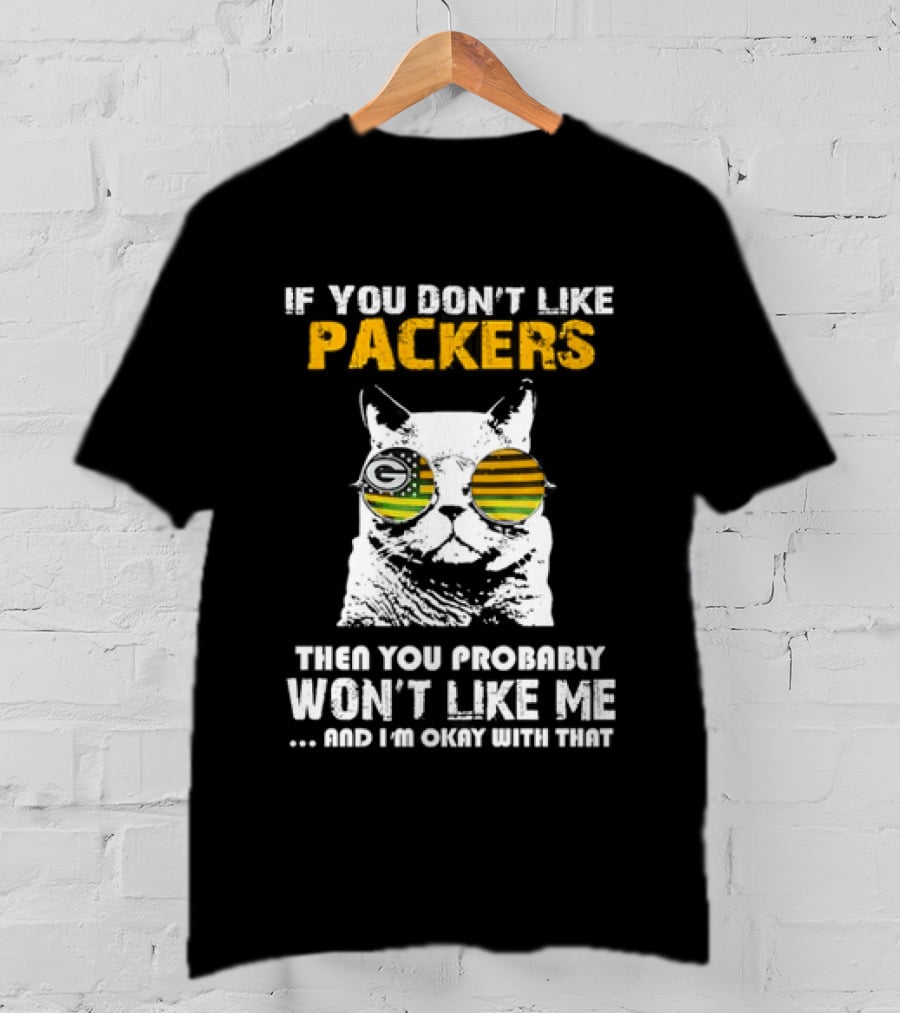 If You Don't Like Packers Then You Probably Won't Like Me Cat Sunglasses T-Shirt