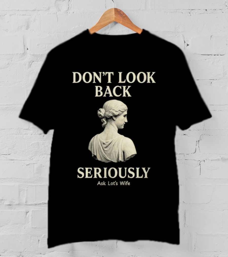 Don't Look Back Seriously Ask Lot's Wife Biblical Humor T-Shirt