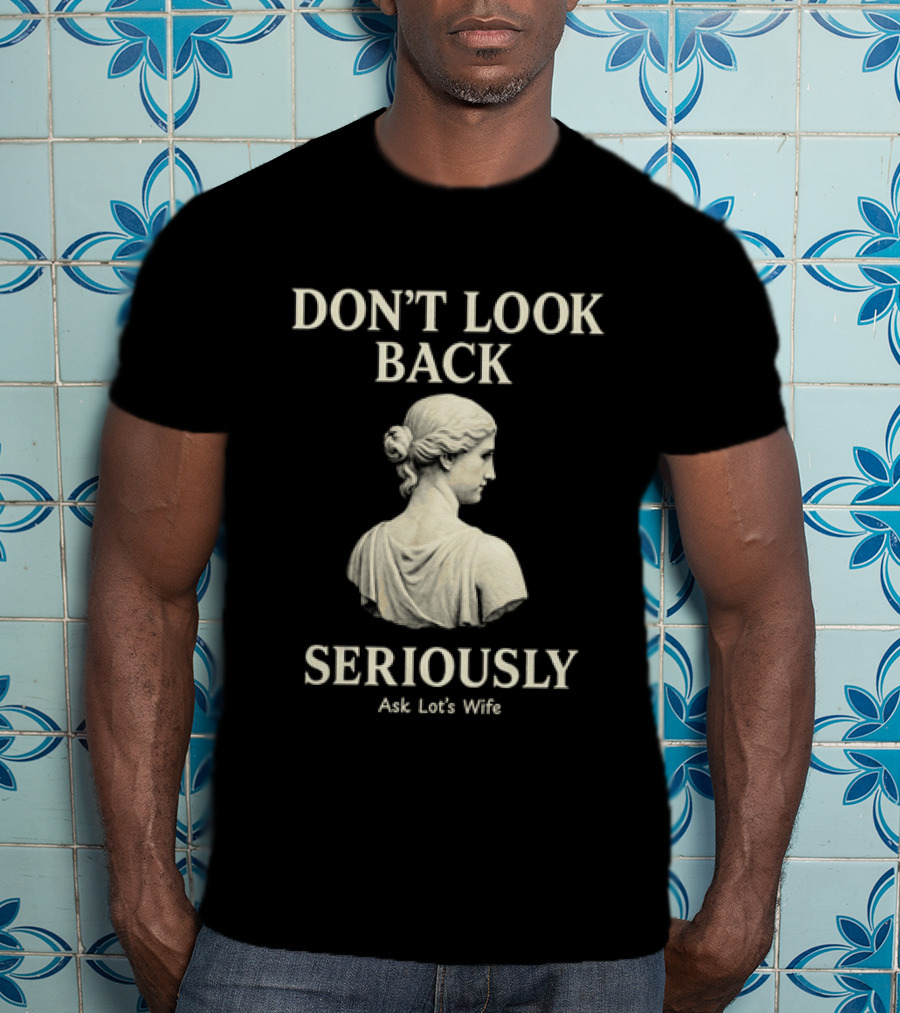 Don't Look Back Seriously Ask Lot's Wife Biblical Humor T-Shirt