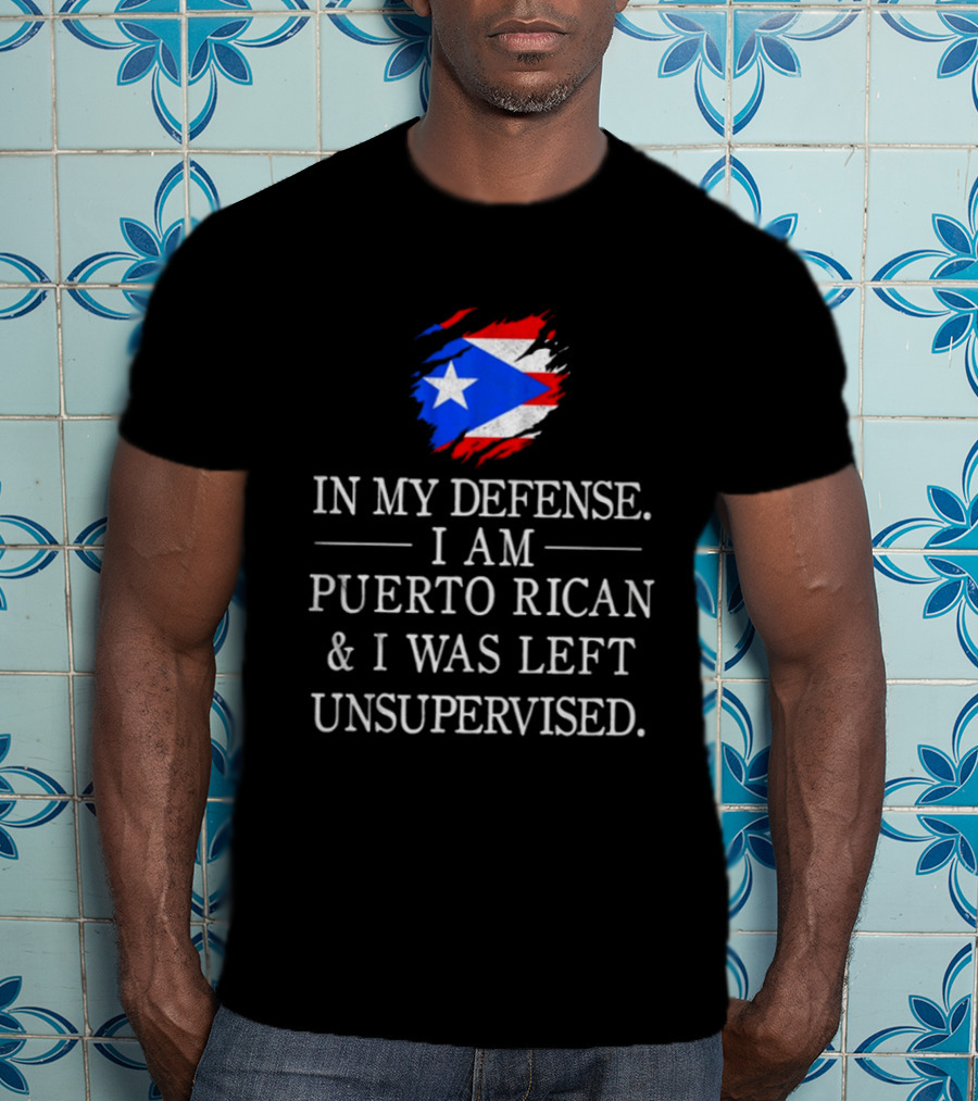 In My Defense I Am Puerto Rican Flag Unsupervised T-Shirt