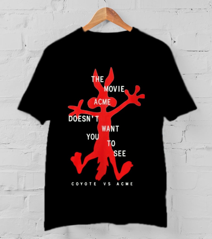 The Movie Acme Doesn't Want You To See Coyote Vs Acme T-Shirt