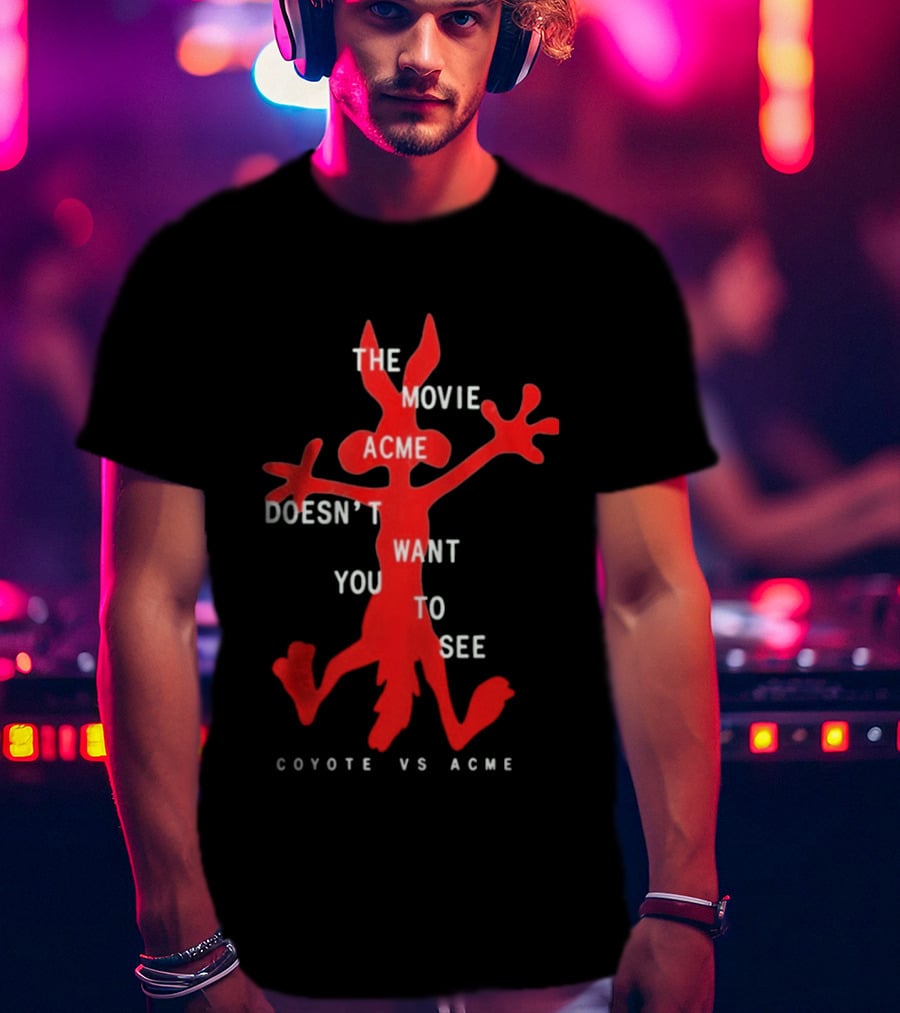 The Movie Acme Doesn't Want You To See Coyote Vs Acme T-Shirt