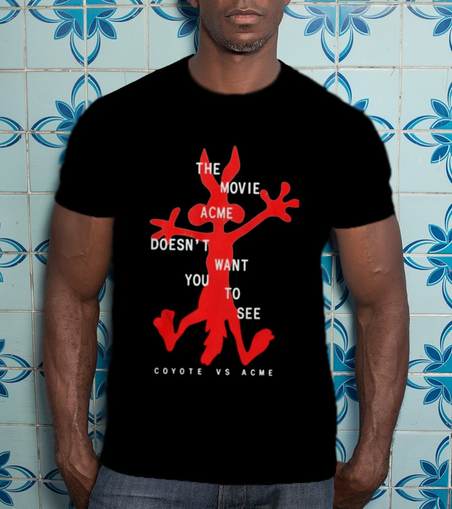 The Movie Acme Doesn't Want You To See Coyote Vs Acme T-Shirt