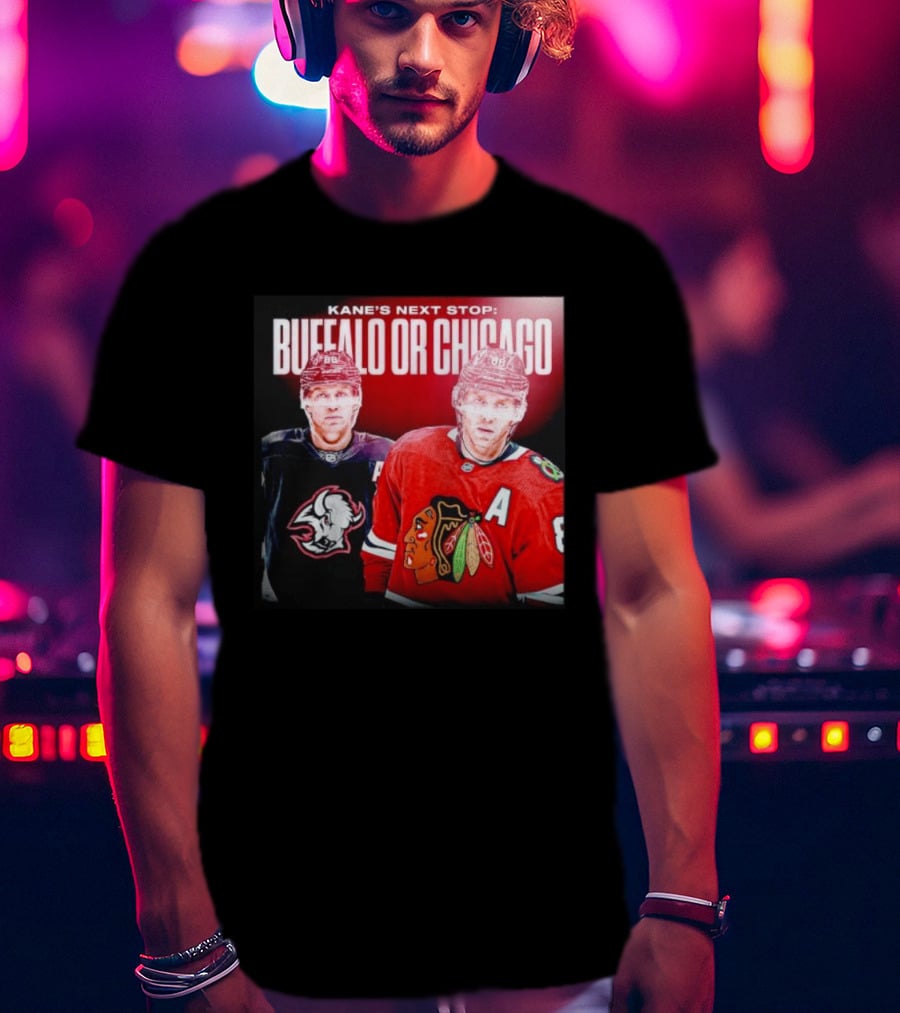 Kane's Next Stop Buffalo Or Chicago NHL Hockey Patrick Kane Blackhawks Sabres T-Shirt