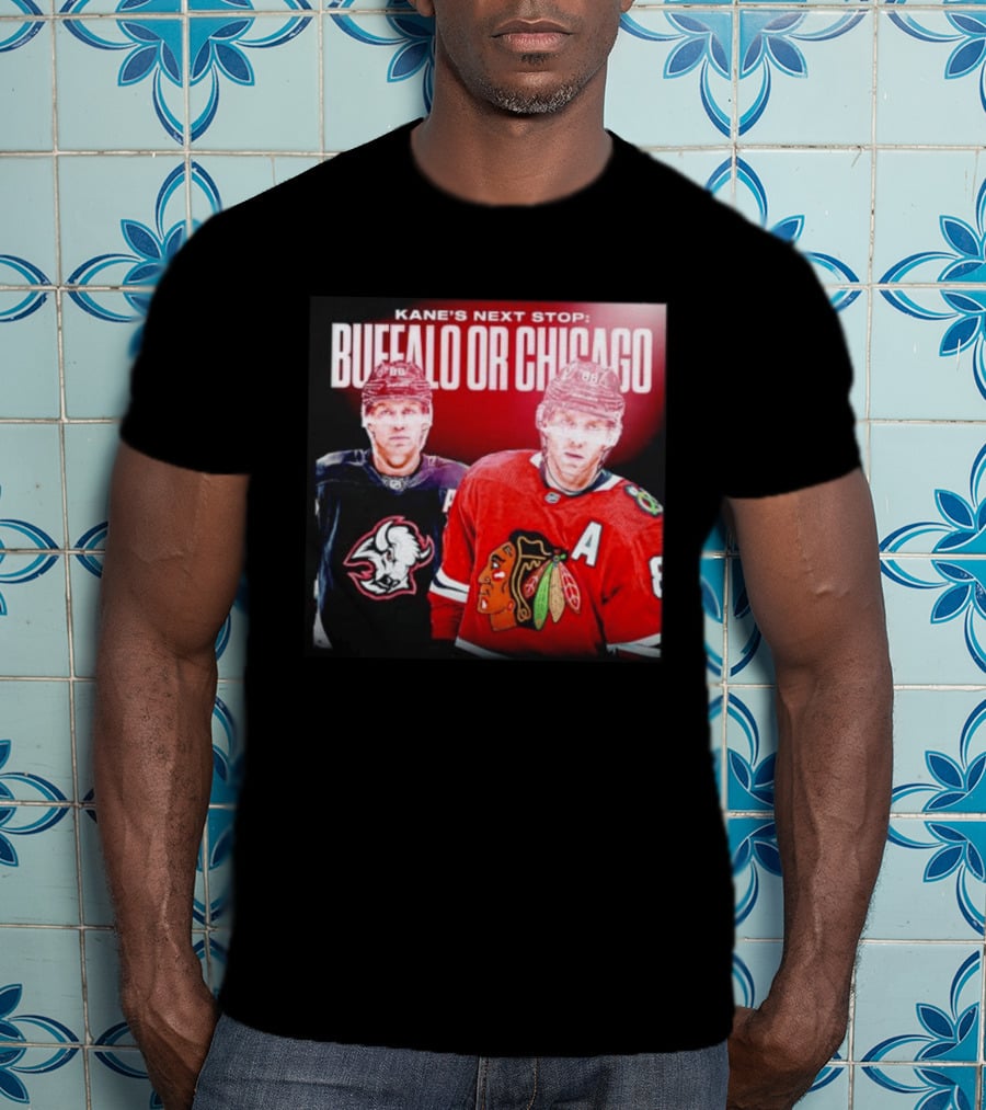 Kane's Next Stop Buffalo Or Chicago NHL Hockey Patrick Kane Blackhawks Sabres T-Shirt