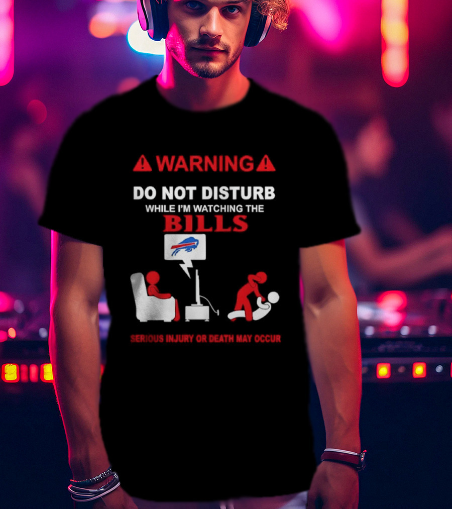 Warning Do Not Disturb While Ing The Bills Buffalo Football Fan Humor T-Shirt