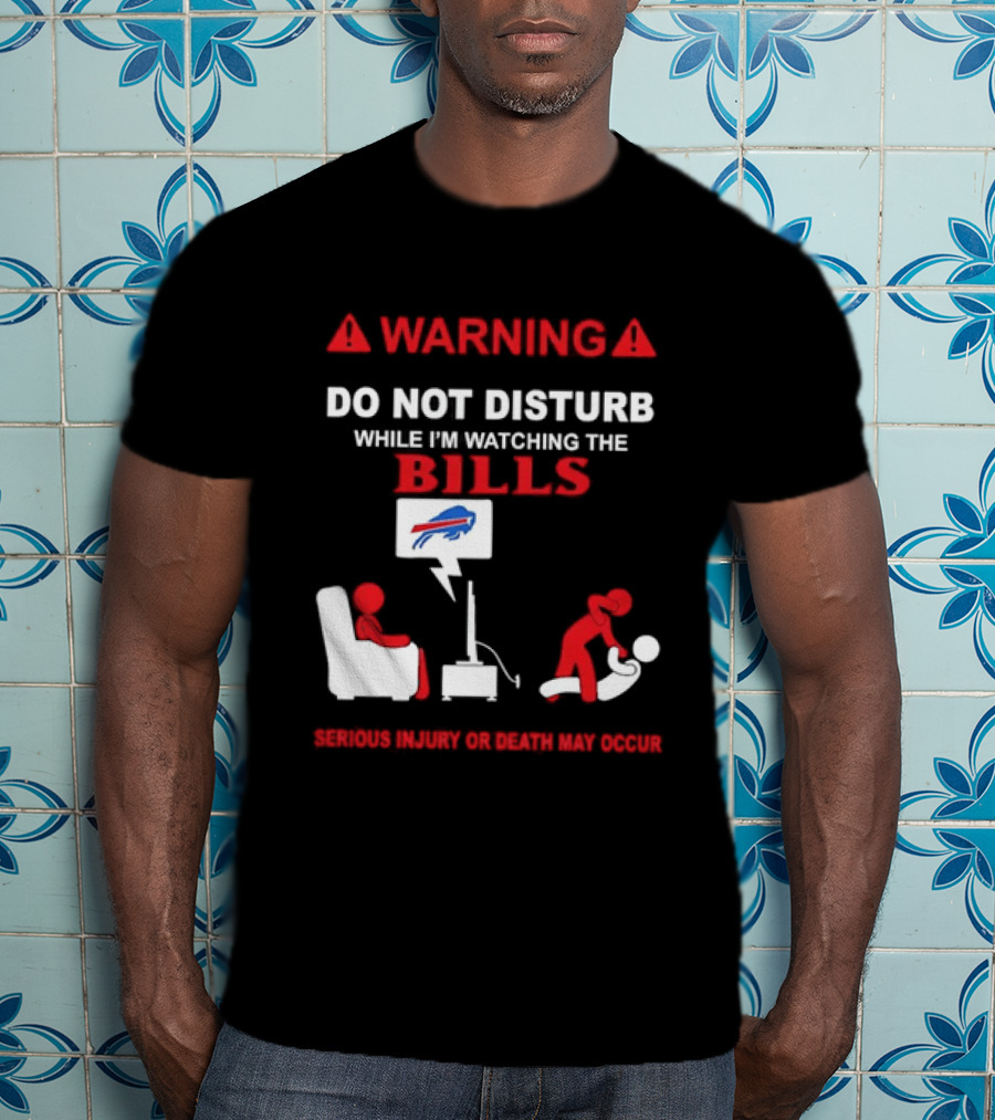 Warning Do Not Disturb While Ing The Bills Buffalo Football Fan Humor T-Shirt