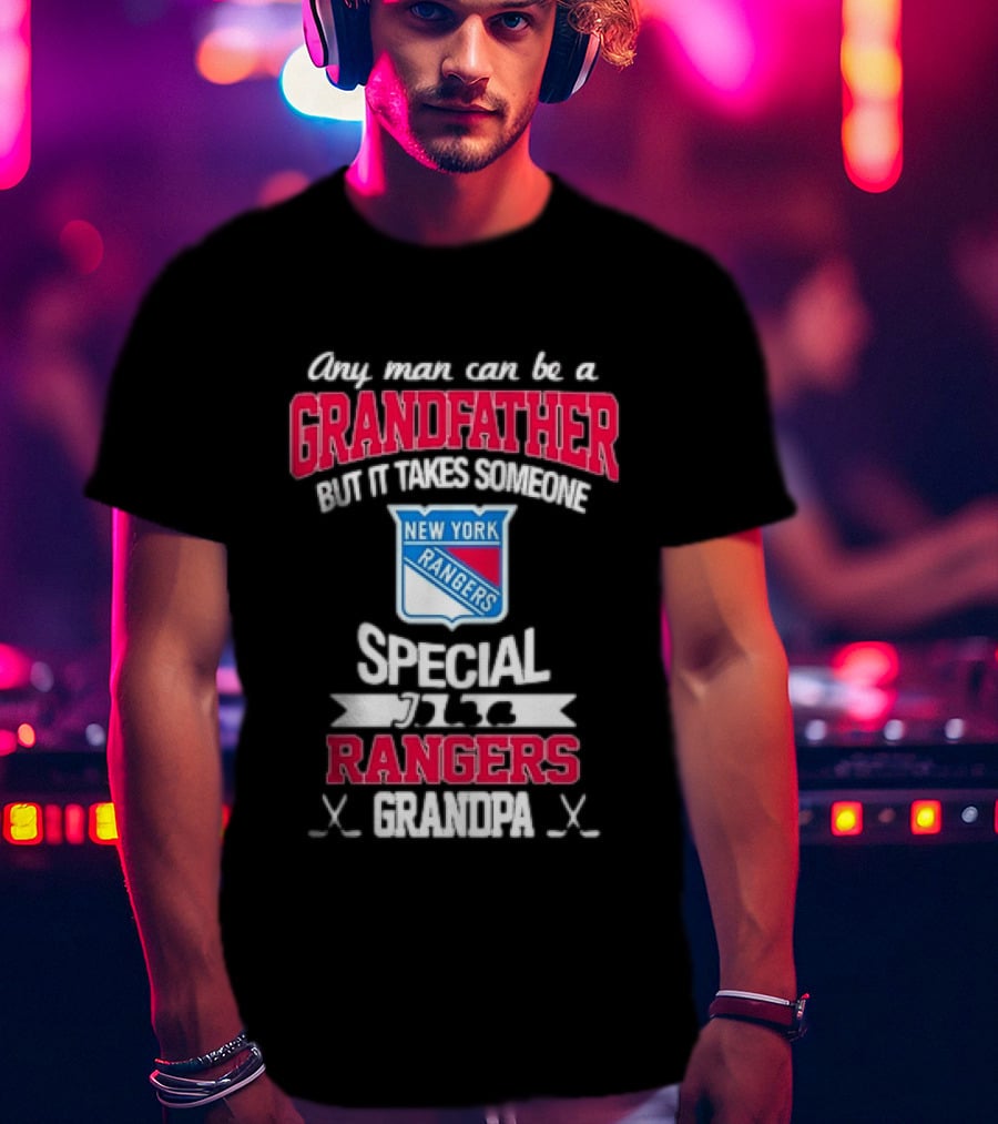 New York Rangers Special Rangers Grandpa Any Man Can Be A Grandfather T-Shirt