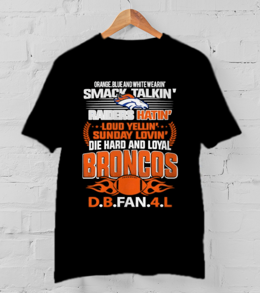 Sunday Smack Talkin Raiders Hatin Proud Broncos D.B. Fan 4 Life T-Shirt