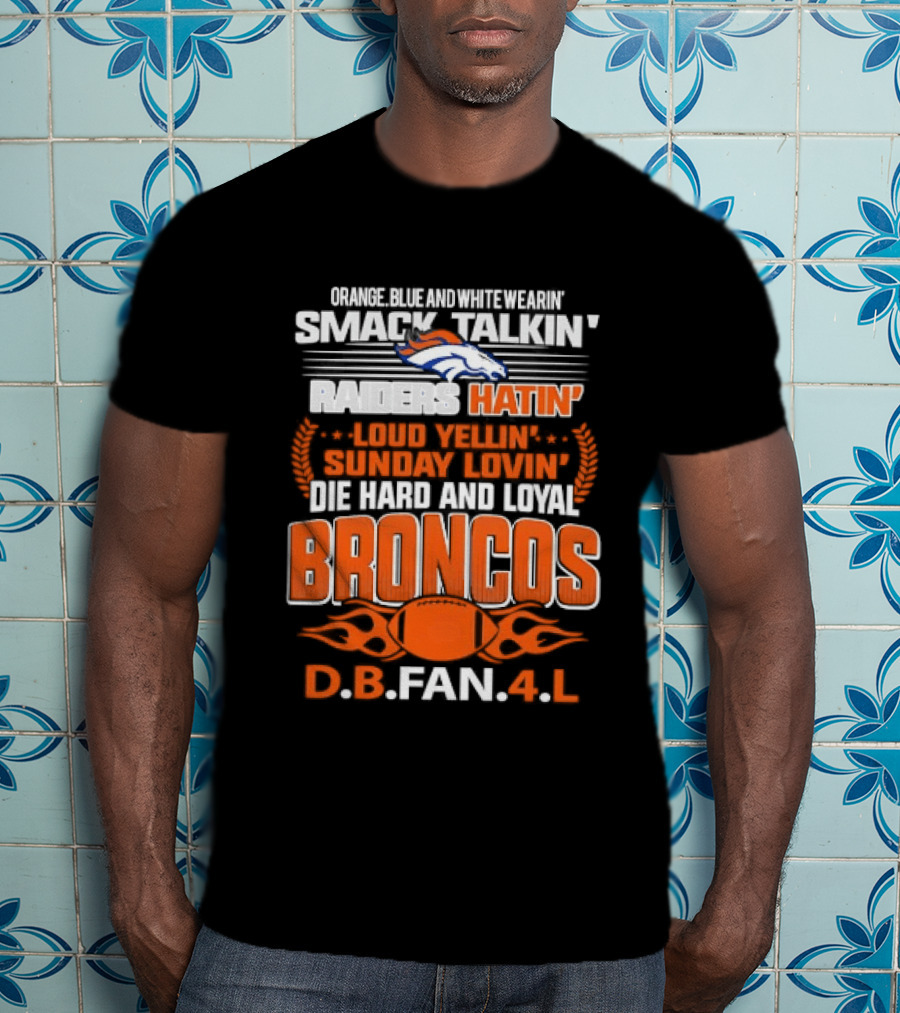 Sunday Smack Talkin Raiders Hatin Proud Broncos D.B. Fan 4 Life T-Shirt