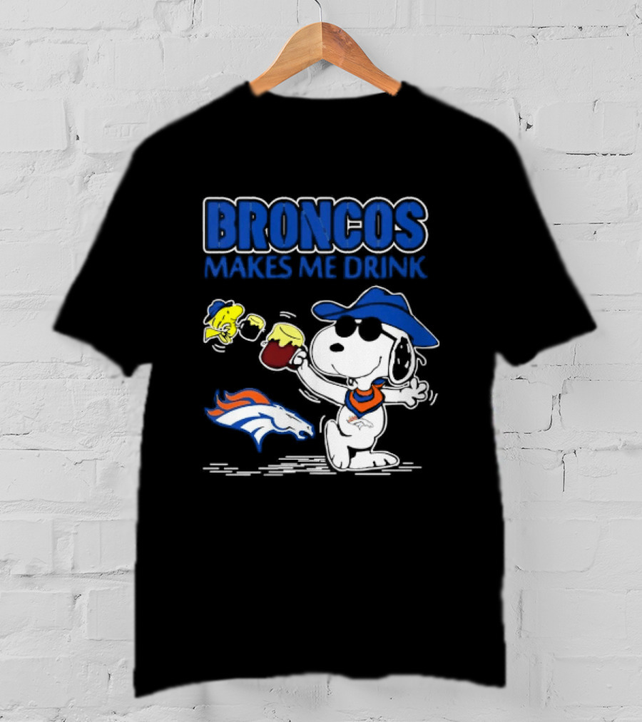 Broncos Makes Me Drink Snoopy Drinking Beer Denver Broncos T-Shirt